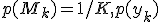 p(M_k)=1/K,  p(y_k) 